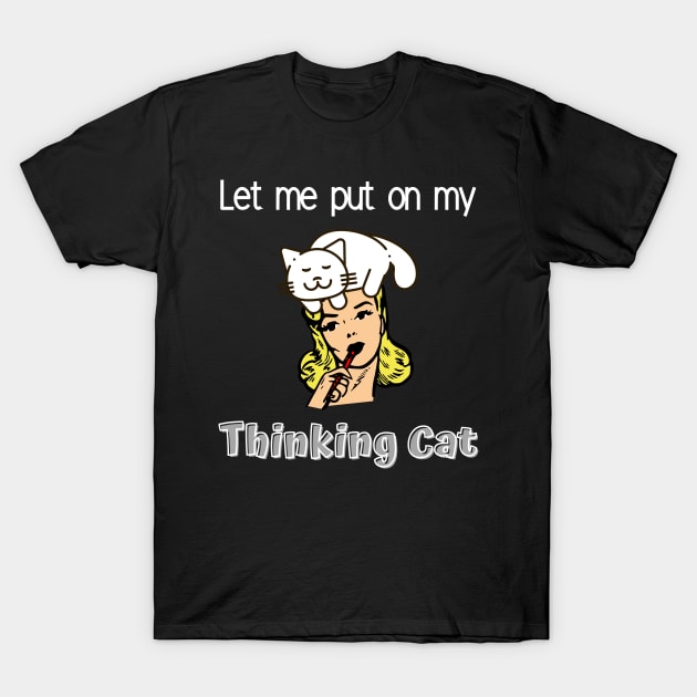 Let me put on my Thinking Cat T-Shirt by Viaful